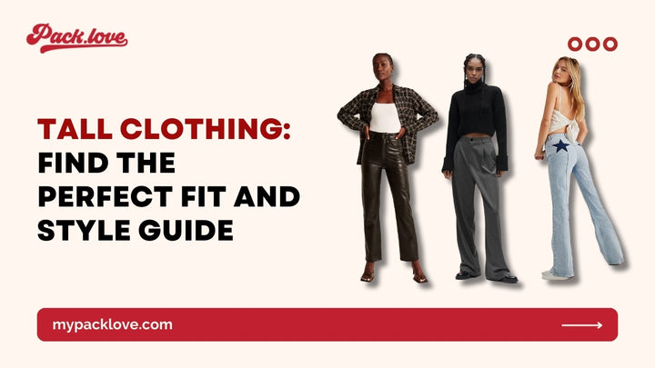 Tall Clothing: Find the Perfect Fit and Style Guide