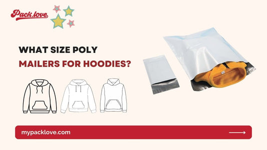 What size Poly Mailers for hoodies? Shipping Guide & Sizes