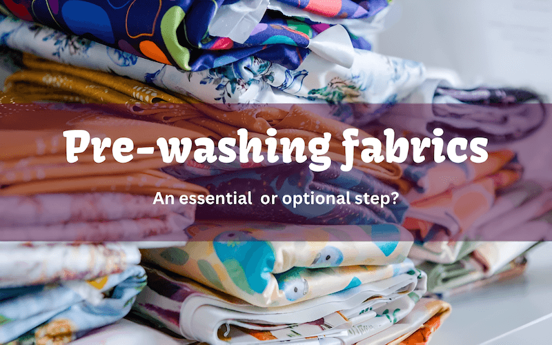 Pre-washing fabric before you cut and sew is not just an optional step